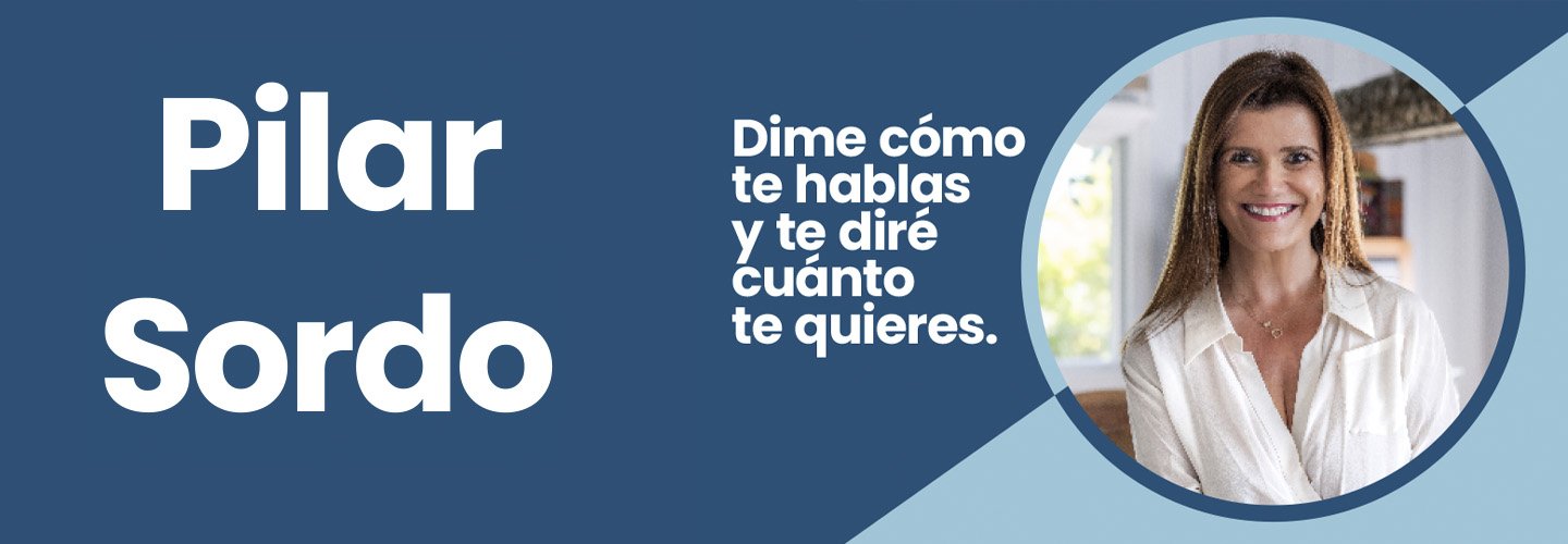 PILAR SORDO “DIME CÓMO TE HABLAS Y TE DIRÉ CUÁNTO TE QUIERES” 