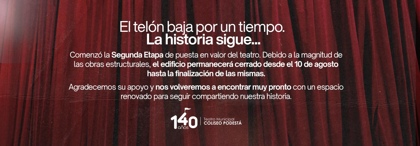 EL TELÓN BAJA POR UN TIEMPO: COMIENZA LA SEGUNDA ETAPA DE PUESTA EN VALOR DEL COLISEO PODESTÁ