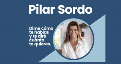 PILAR SORDO “DIME CÓMO TE HABLAS Y TE DIRÉ CUÁNTO TE QUIERES” 