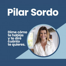 PILAR SORDO “DIME CÓMO TE HABLAS Y TE DIRÉ CUÁNTO TE QUIERES” 