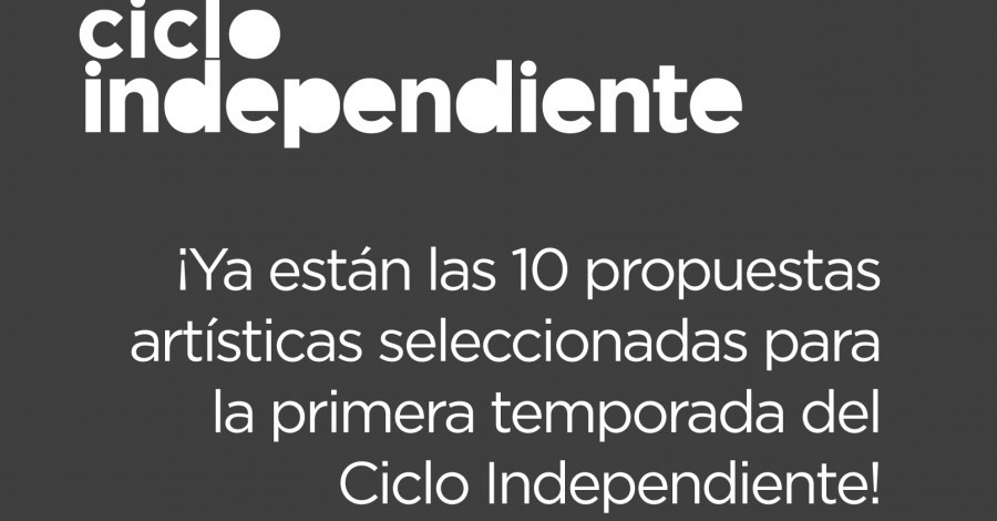 Ya están los resultados de la convocatoria a la primera temporada del Ciclo Independiente